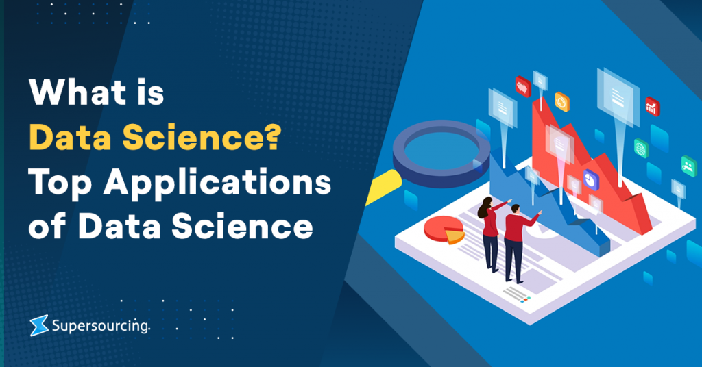 What is Data Science? Top Applications of Data Science - Supersourcing