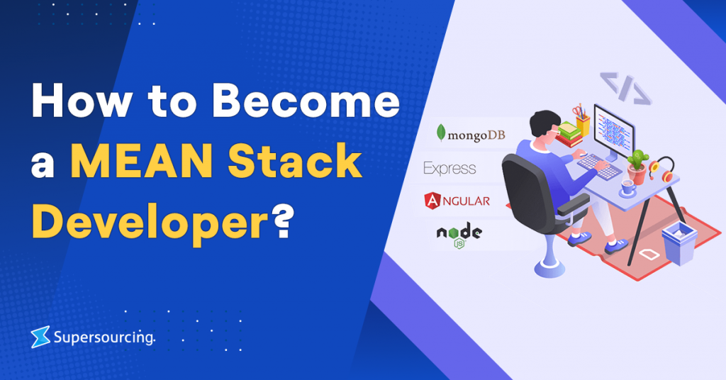 How to Become a MEAN Stack Developer? - Supersourcing