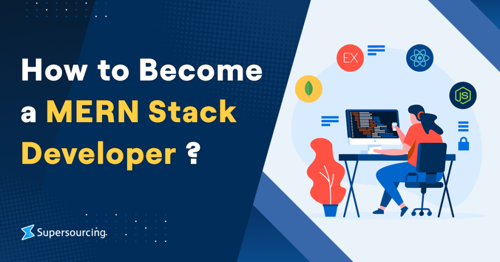 How to Become a MERN Stack Developer? - Supersourcing