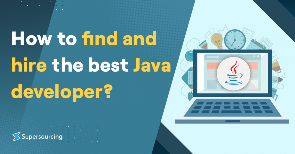 How to Find and Hire the Best Java Developer? - Supersourcing