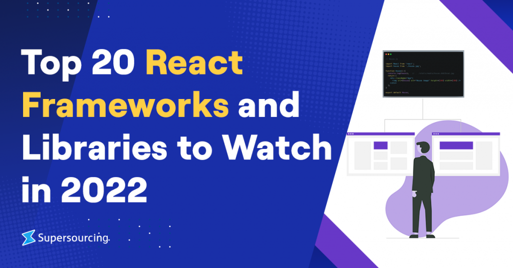 Top 20 React Frameworks and Libraries to Watch in 2022 - Supersourcing