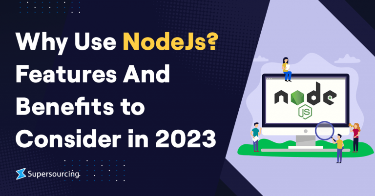 Why Use NodeJs? Features & Benefits to Consider in 2023 - Supersourcing