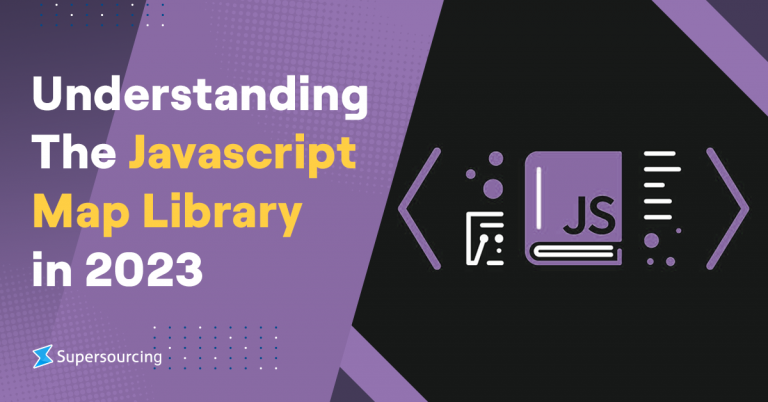 Understanding The JavaScript Maps Library In 2023 Supersourcing   Understanding The Javascript Map Library In 2023 Blog Images 768x402 