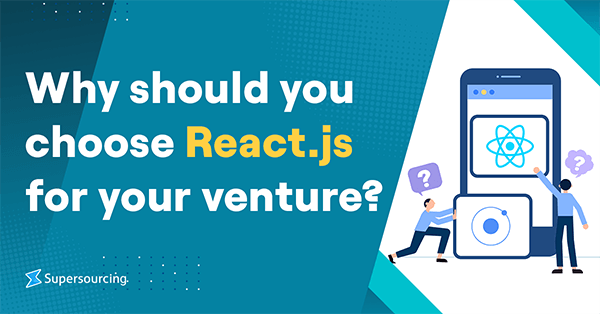 Why Should You Choose React.js for Your Venture?