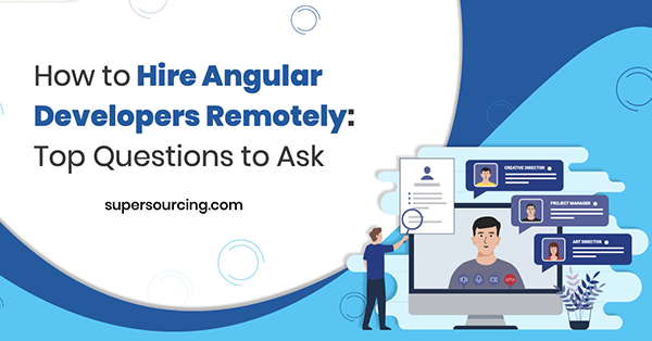 How to Hire Angular Developers Remotely: Top Questions to Ask