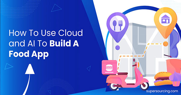 How To Use Cloud and AI To Build A Food App?