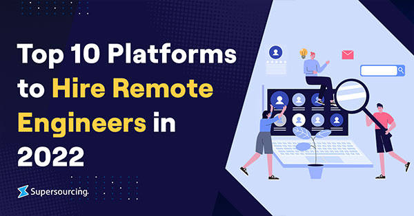 Top 10 Platforms to Hire Remote Engineers in 2022