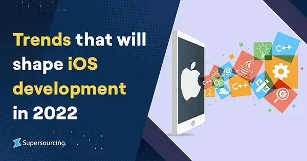 Trends That Will Shape iOS Development in 2022