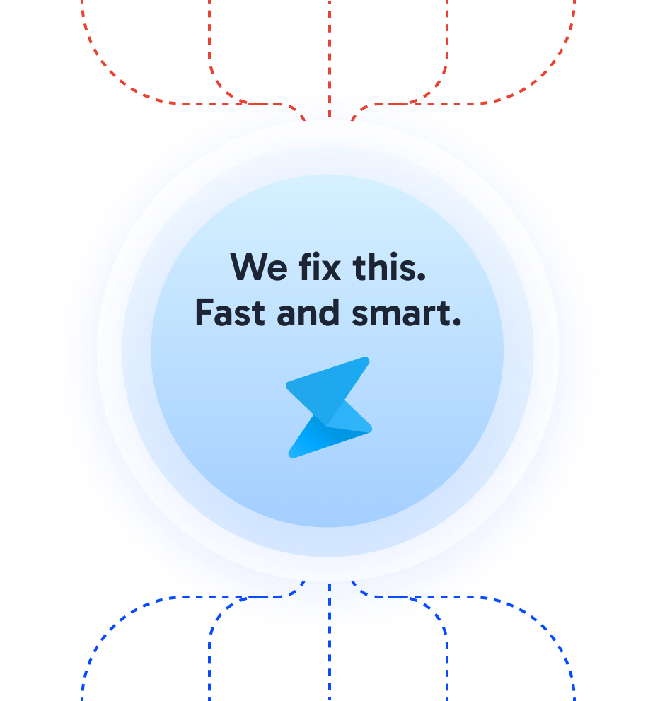 We fix this. Fast and smart.